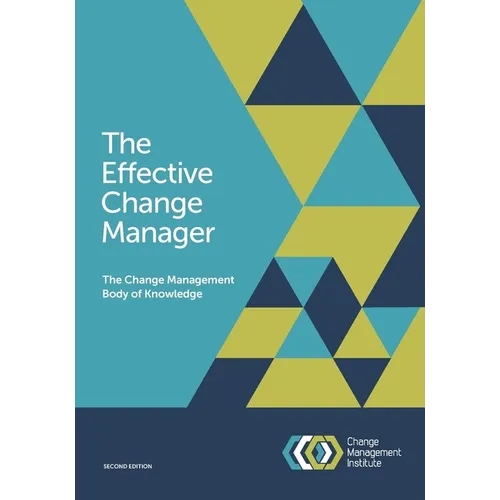 The Effective Change Manager: The Change Management Body of Knowledge