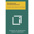 Rockefeller Internationalist: The Man Who Misrules The World