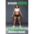 Nutrición Deportiva Orientada Al Fisicoculturismo