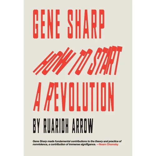 Gene Sharp: How to Start a Revolution