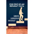 Cum (nu) mi-am reparat viața: Ghidul leneșului motivat