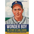 Wonder Boy - The Story of Carl Scheib: The Youngest Player in American League History