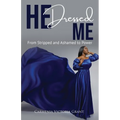 HE Dressed Me: From Stripped and Ashamed to Power