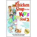 Chicken Soup for the Kid's Soul 2: Read-Aloud or Read-Alone Character-Building Stories for Kids Ages 6-10