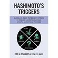Hashimoto's Triggers: Eliminate Your Thyroid Symptoms By Finding And Removing Your Specific Autoimmune Triggers