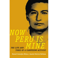 Now Peru Is Mine: The Life and Times of a Campesino Activist