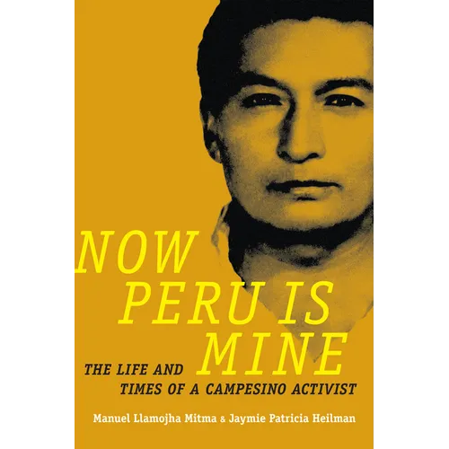 Now Peru Is Mine: The Life and Times of a Campesino Activist