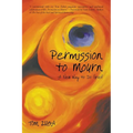 Permission to Mourn: A New Way to Do Grief