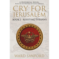 Cry for Jerusalem Book 1 63-66 CE: Resisting Tyranny