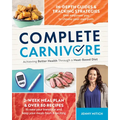 Complete Carnivore: Achieving Better Health Through a Meat-Based Diet