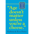 Age Doesn't Matter Unless You're a Cheese: Wisdom from Our Elders