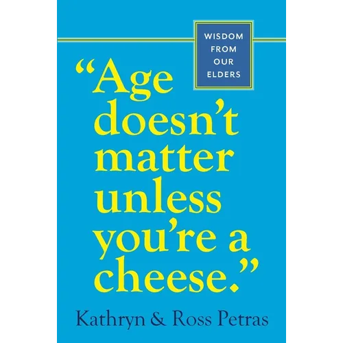 Age Doesn't Matter Unless You're a Cheese: Wisdom from Our Elders