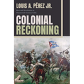 Colonial Reckoning: Race and Revolution in Nineteenth-Century Cuba