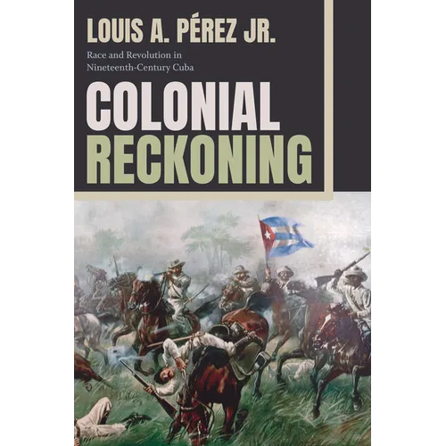 Colonial Reckoning: Race and Revolution in Nineteenth-Century Cuba