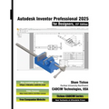 Autodesk Inventor Professional 2025 for Designers, 25th Edition