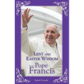 Lent and Easter Wisdom from Pope Francis
