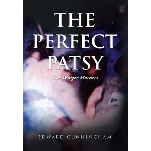The Perfect Patsy: The Winger Murders