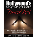 Hollywood's Most Mysterious Deaths: The Deaths That Continue to Haunt Tinseltown