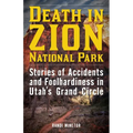 Death in Zion National Park: Stories of Accidents and Foolhardiness in Utah's Grand Circle