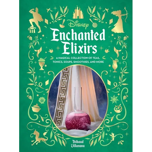 Disney Enchanted Elixirs: A Magical Collection of Teas, Tonics, Soups, Smoothies, and More