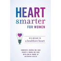 Heart Smarter for Women: Six Weeks to a Healthier Heart