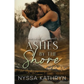 Ashes by the Shore: A Small Town, Reverse Grumpy Sunshine, Romantic Suspense