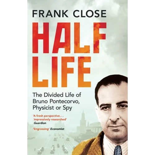 Half Life: The Divided Life of Bruno Potecorvo, Physicist and Spy