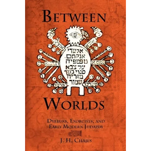 Between Worlds: Dybbuks, Exorcists, and Early Modern Judaism