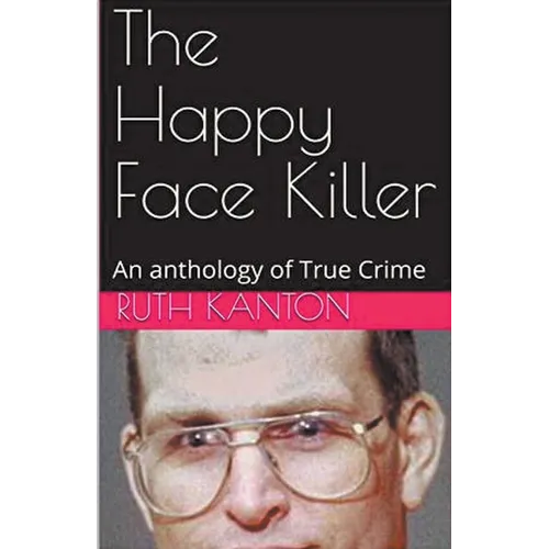 The Happy Face Killer An Anthology of True Crime