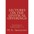 Lectures On The Levitical Offerings: Leviticus Chapters 1-7