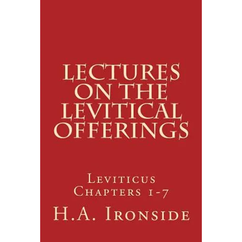 Lectures On The Levitical Offerings: Leviticus Chapters 1-7