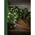 Theology of Home IV: Arranging the Seasons Volume 4