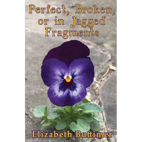 Perfect, Broken or in Jagged Fragments