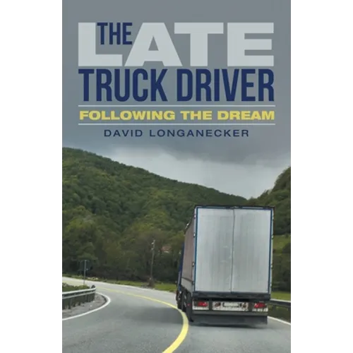 The Late Truck Driver: Following the Dream