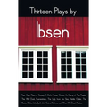 Thirteen Plays by Ibsen, including (complete and unabridged): Peer Gynt, Pillars of Society, A Doll's House, Ghosts, An Enemy of The People, The Wild