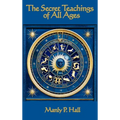 The Secret Teachings of All Ages: An Encyclopedic Outline of Masonic, Hermetic, Qabbalistic and Rosicrucian Symbolical Philosophy