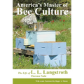 America's Master of Bee Culture, The Life of L. L. Langstroth