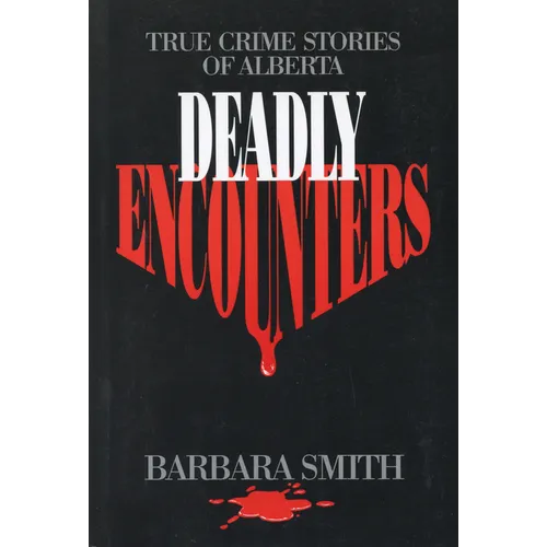 Deadly Encounters: True Crime Stories of Alberta