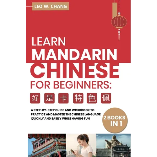 Learn Mandarin Chinese Workbook for Beginners: 2 books in 1: A Step-by-Step Textbook to Practice the Chinese Characters Quickly and Easily While Havin