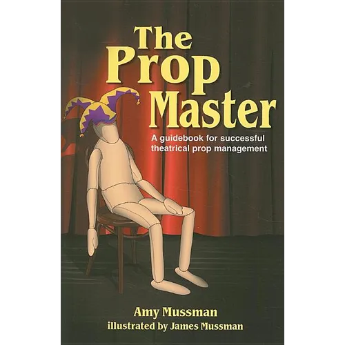 Prop Master: A Guidebook for Successful Theatrical Prop Management