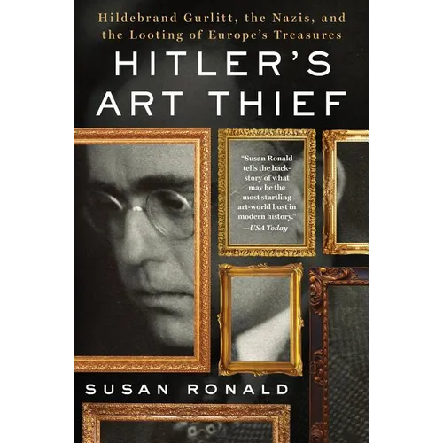 Hitler's Art Thief: Hildebrand Gurlitt, the Nazis, and the Looting of Europe's Treasures