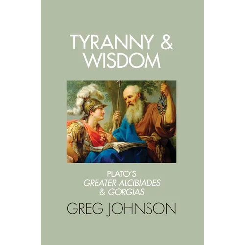 Tyranny and Wisdom: Plato's Greater Alcibiades and Gorgias