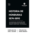 Historia de Honduras 1874-1890 (Los Archivos de: The New York Times, New York Evening Post, Philadelphia Inquirer, London Times y The Economist)