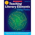 Teaching Literary Elements Using Poetry: Engaging Poems Paired with Close Reading Lessons That Teach Key Literary--And Help Students Meet Higher Stand