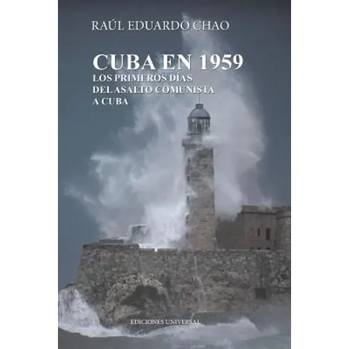 Cuba En 1959. Los Primeros Días del Asalto Comunista a Cuba
