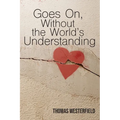 Goes On, Without the World's Understanding