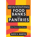 Reinventing Food Banks and Pantries: New Tools to End Hunger