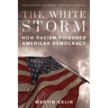 The White Storm: How Racism Poisoned American Democracy