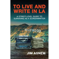 To Live and Write in LA: A Street-Level Guide to Surviving as a Screenwriter