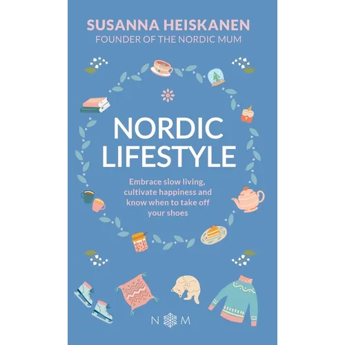 Nordic Lifestyle: Embrace Slow Living, Cultivate Happiness and Know When to Take Off Your Shoes